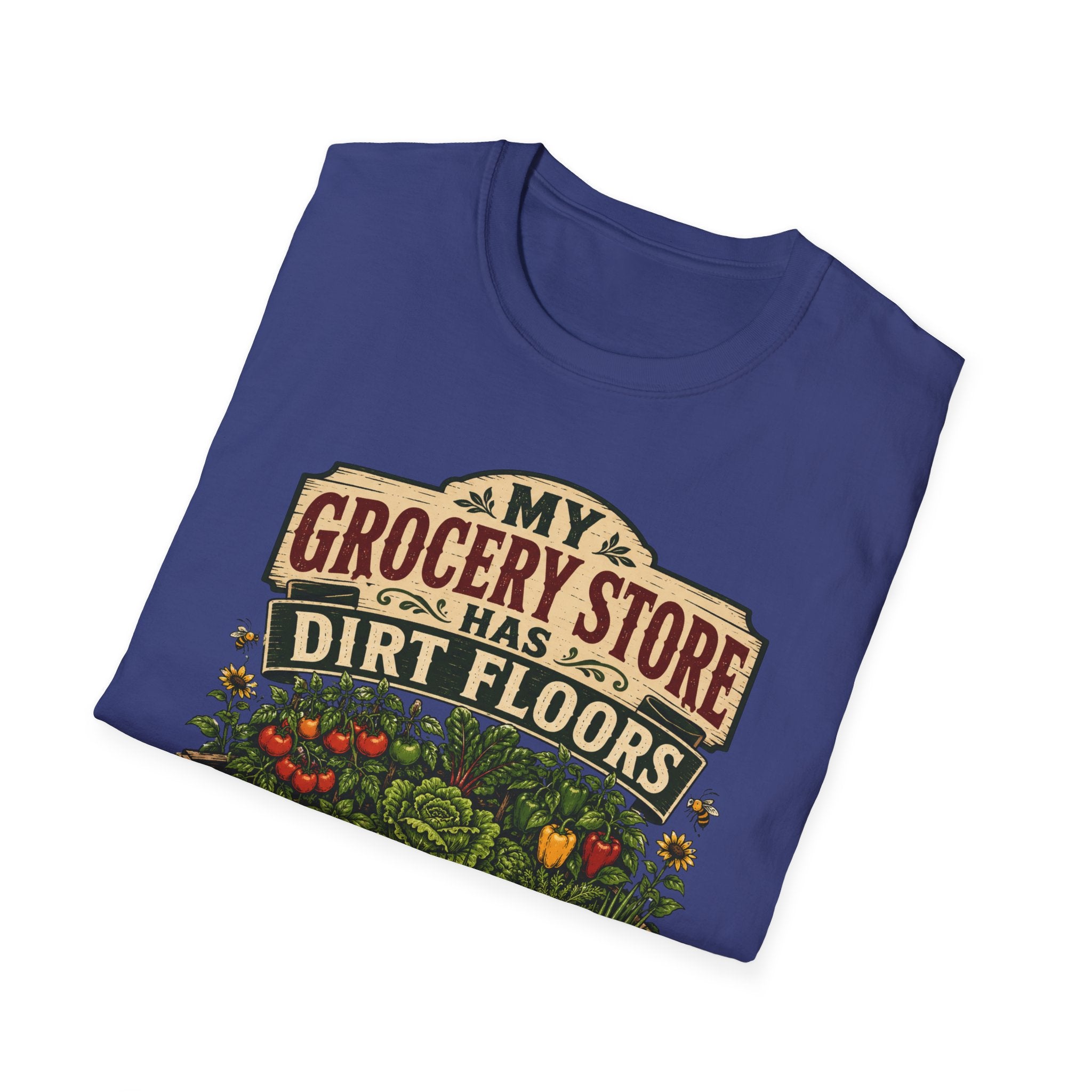 My Grocery Store Has Dirt Floors Gardening T-Shirt