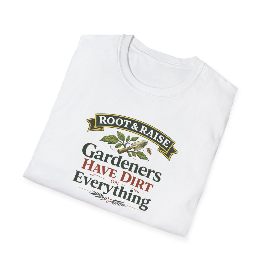 Gardeners Have Dirt On Everything T-Shirt