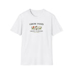 Grow Food Grow Flowers T-Shirt