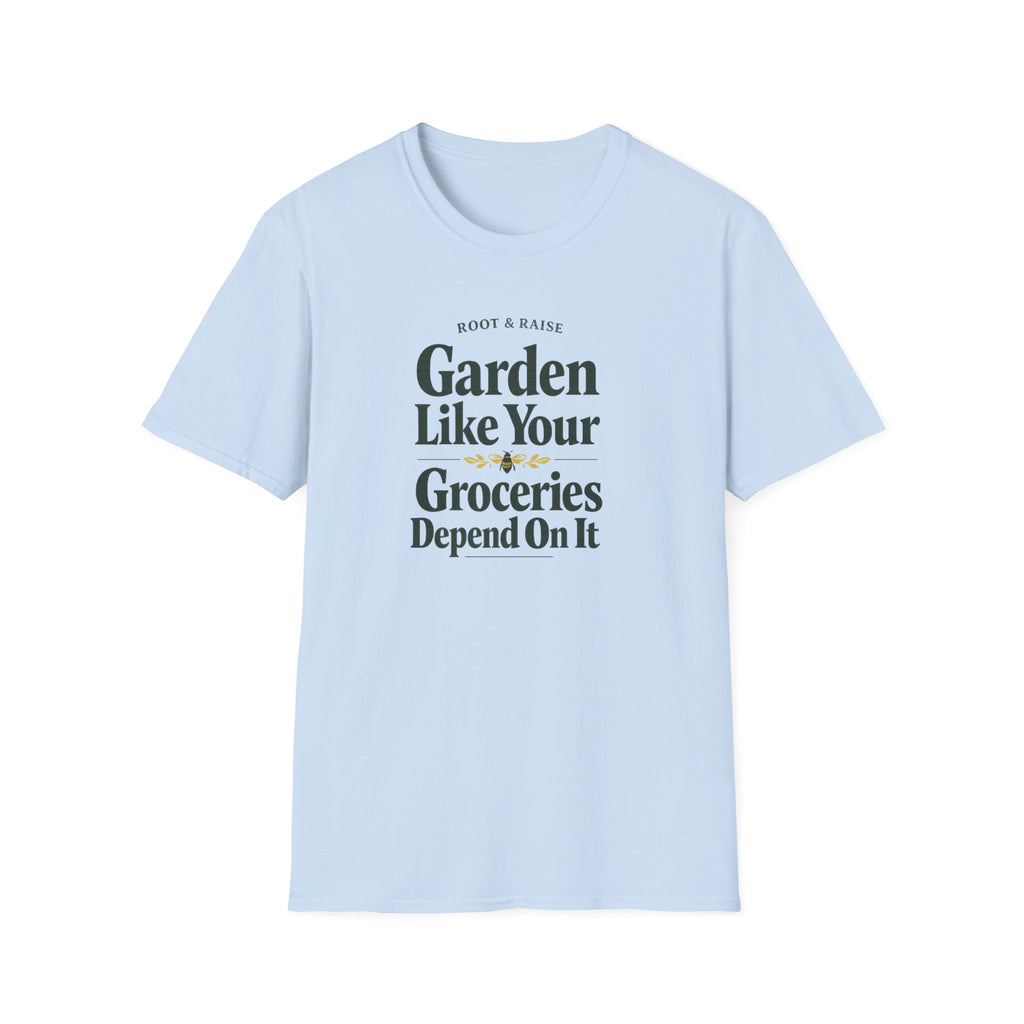 Garden Like Your Groceries Depend On It T-Shirt