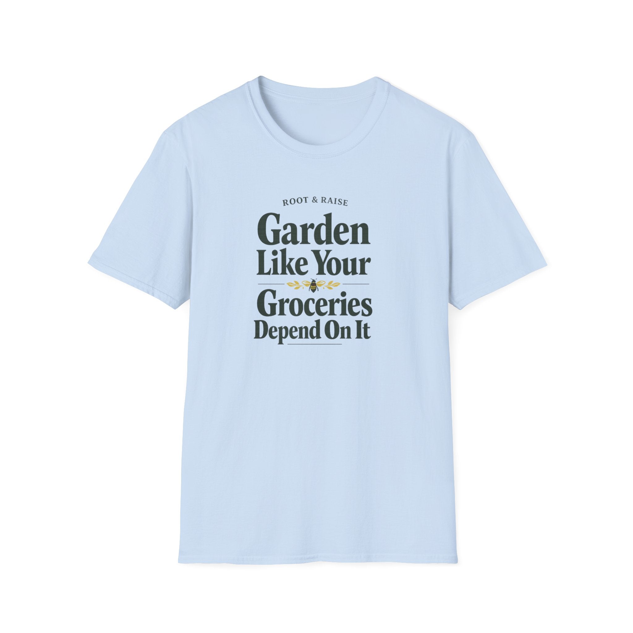 Garden Like Your Groceries Depend On It T-Shirt