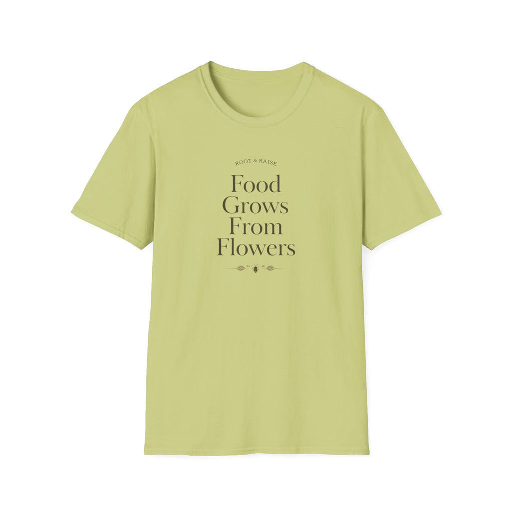 Food Grows From Flowers T-Shirt