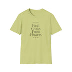 Food Grows From Flowers T-Shirt