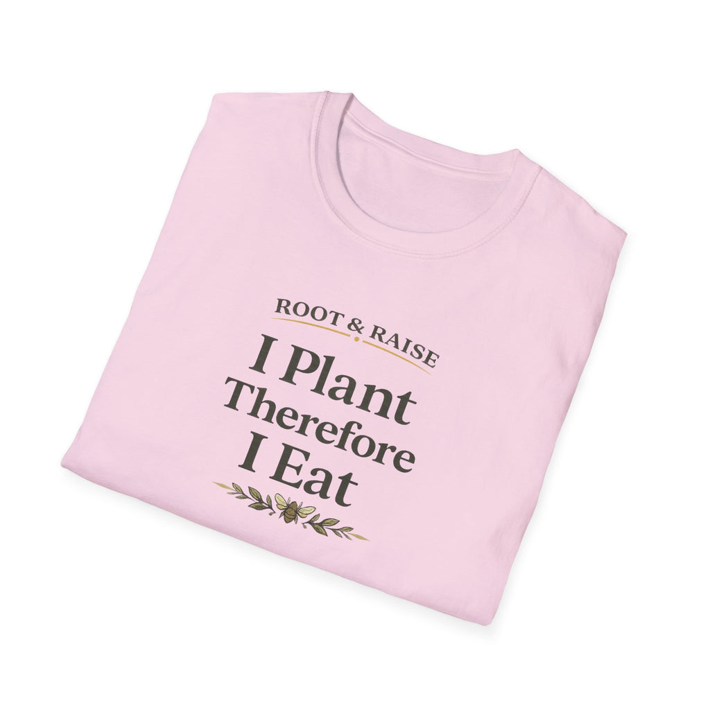 I Plant Therefore I Eat T-Shirt