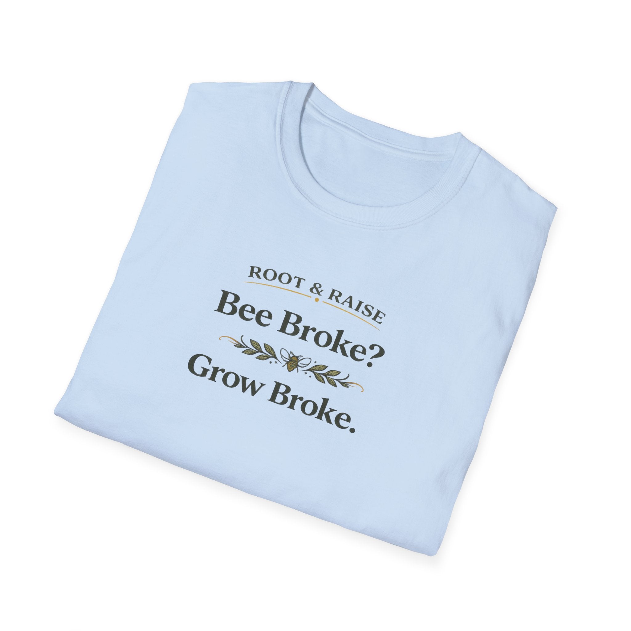 Bee Broke Grow Broke T-Shirt