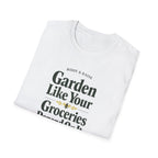 Garden Like Your Groceries Depend On It T-Shirt