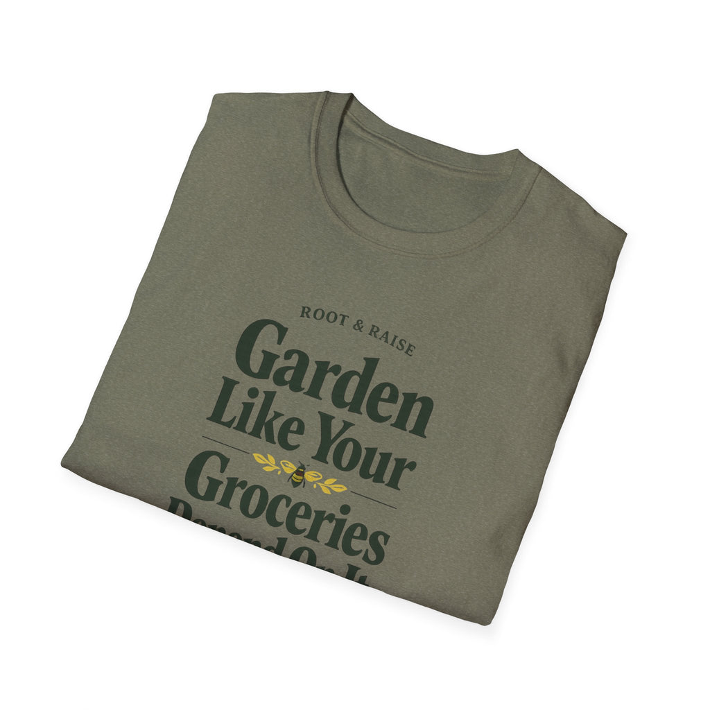 Garden Like Your Groceries Depend On It T-Shirt