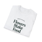 Flowers Make Food T-Shirt
