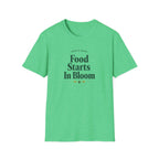 Food Starts In Bloom T-Shirt