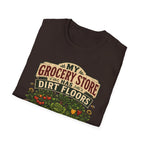 My Grocery Store Has Dirt Floors Gardening T-Shirt