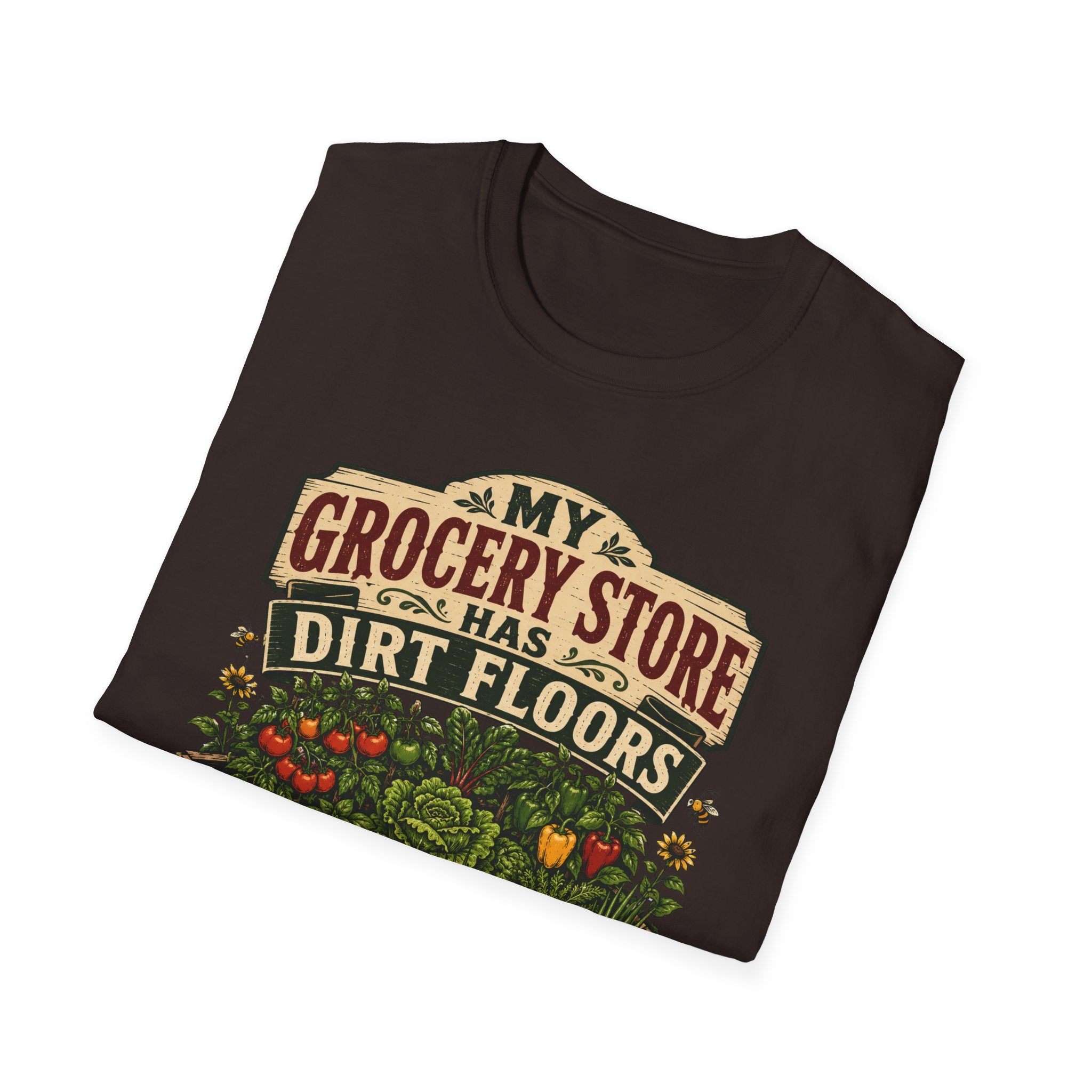 My Grocery Store Has Dirt Floors Gardening T-Shirt