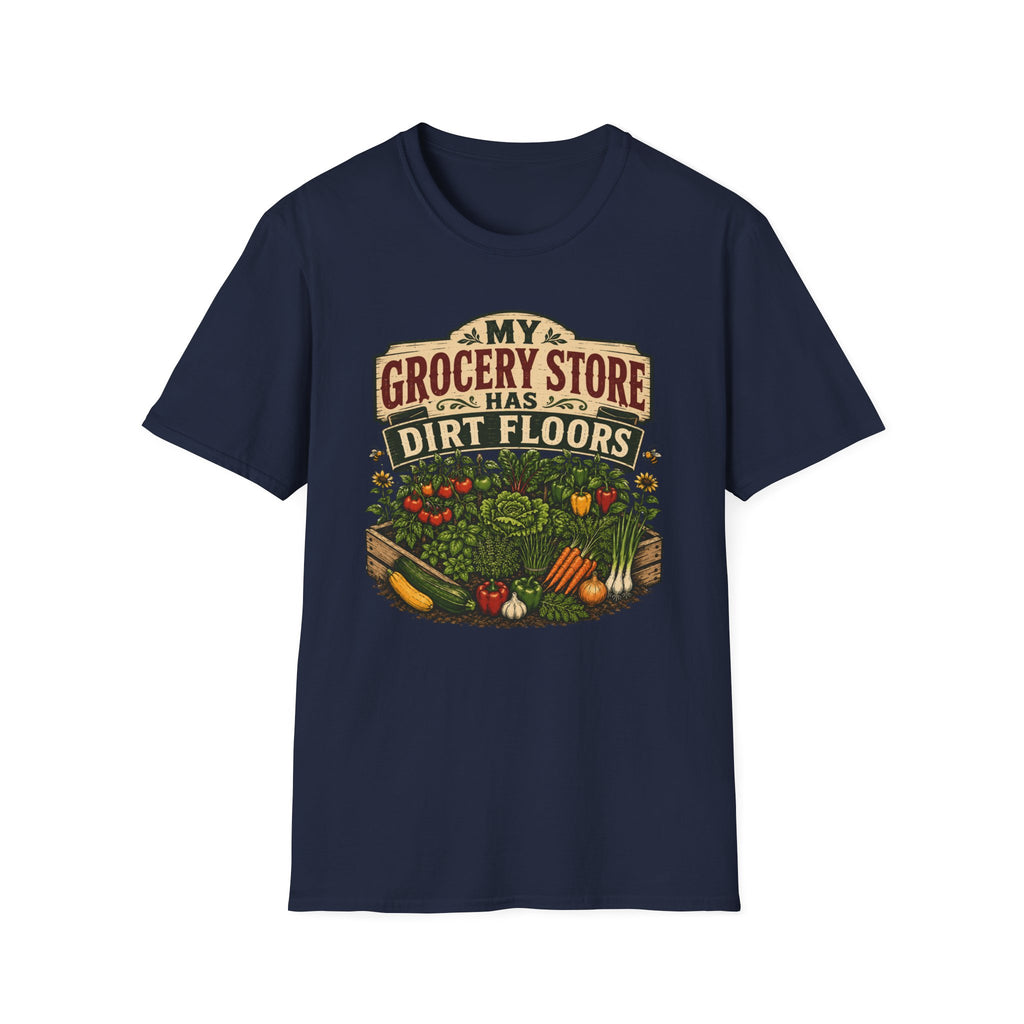 My Grocery Store Has Dirt Floors Gardening T-Shirt