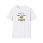 Bee Broke Compost Happens T-Shirt