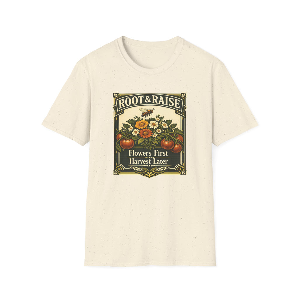 Flowers First Harvest Later T-Shirt