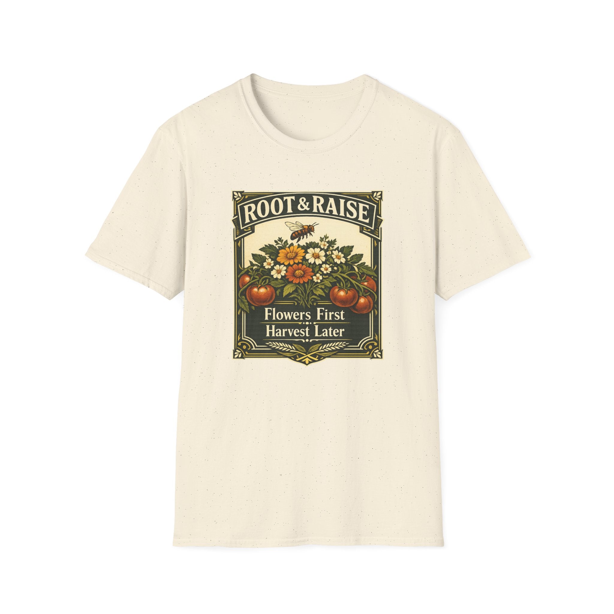 Flowers First Harvest Later T-Shirt