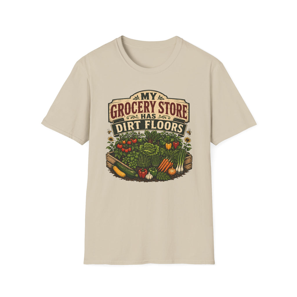 My Grocery Store Has Dirt Floors Gardening T-Shirt