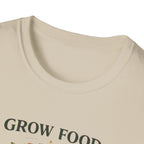 Grow Food Grow Flowers T-Shirt