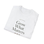Grow What Matters T-Shirt