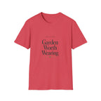 Garden Worth Wearing T-Shirt