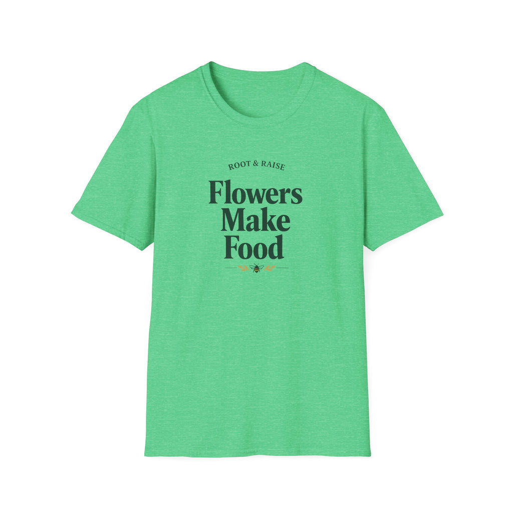 Flowers Make Food T-Shirt