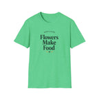 Flowers Make Food T-Shirt