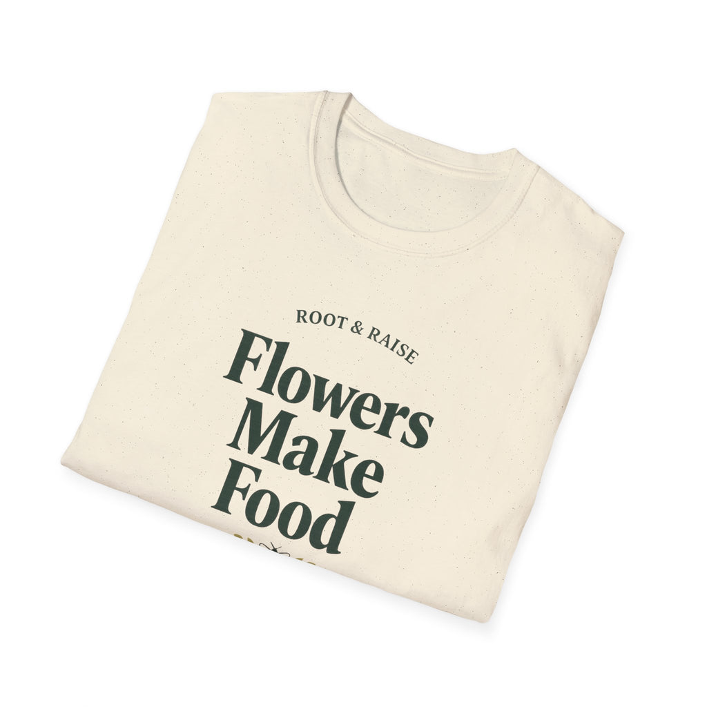 Flowers Make Food T-Shirt