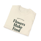 Flowers Make Food T-Shirt