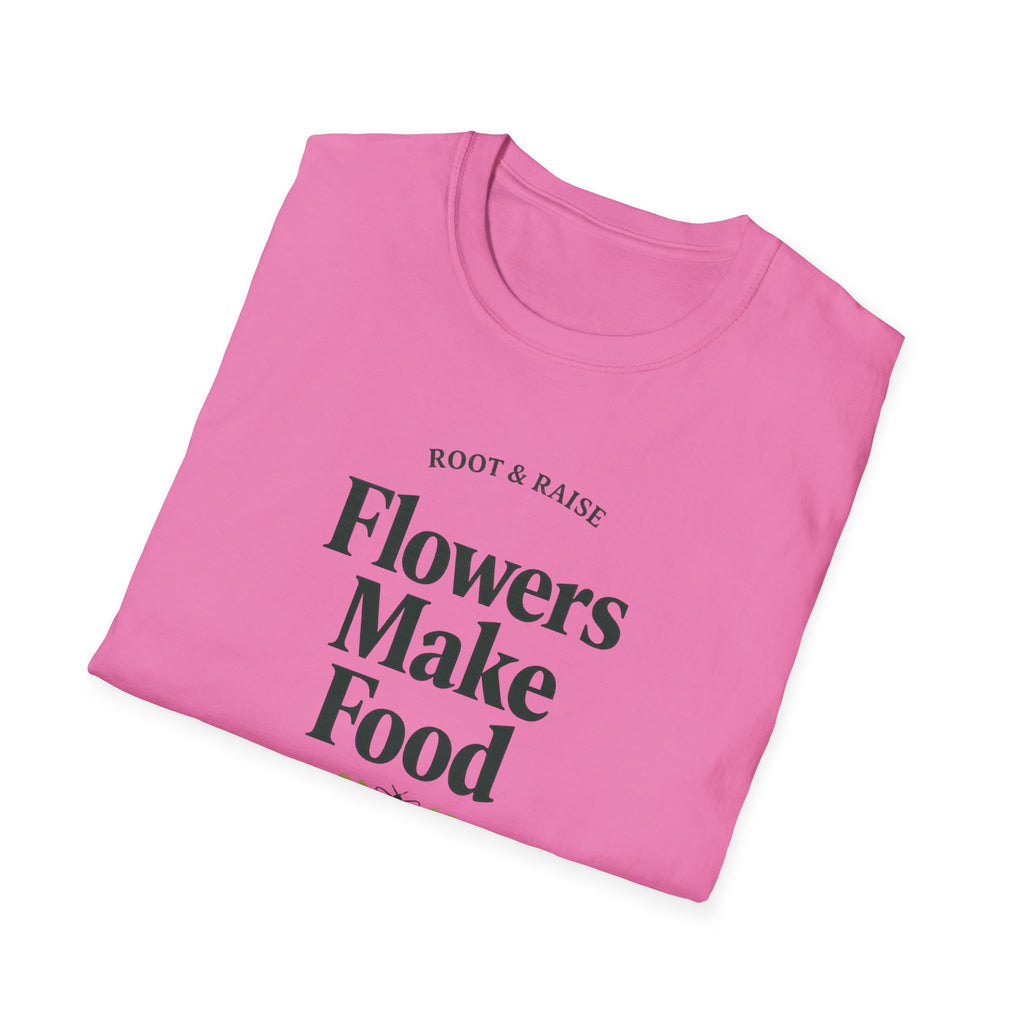 Flowers Make Food T-Shirt
