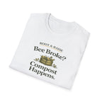 Bee Broke Compost Happens T-Shirt