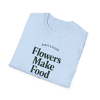 Flowers Make Food T-Shirt