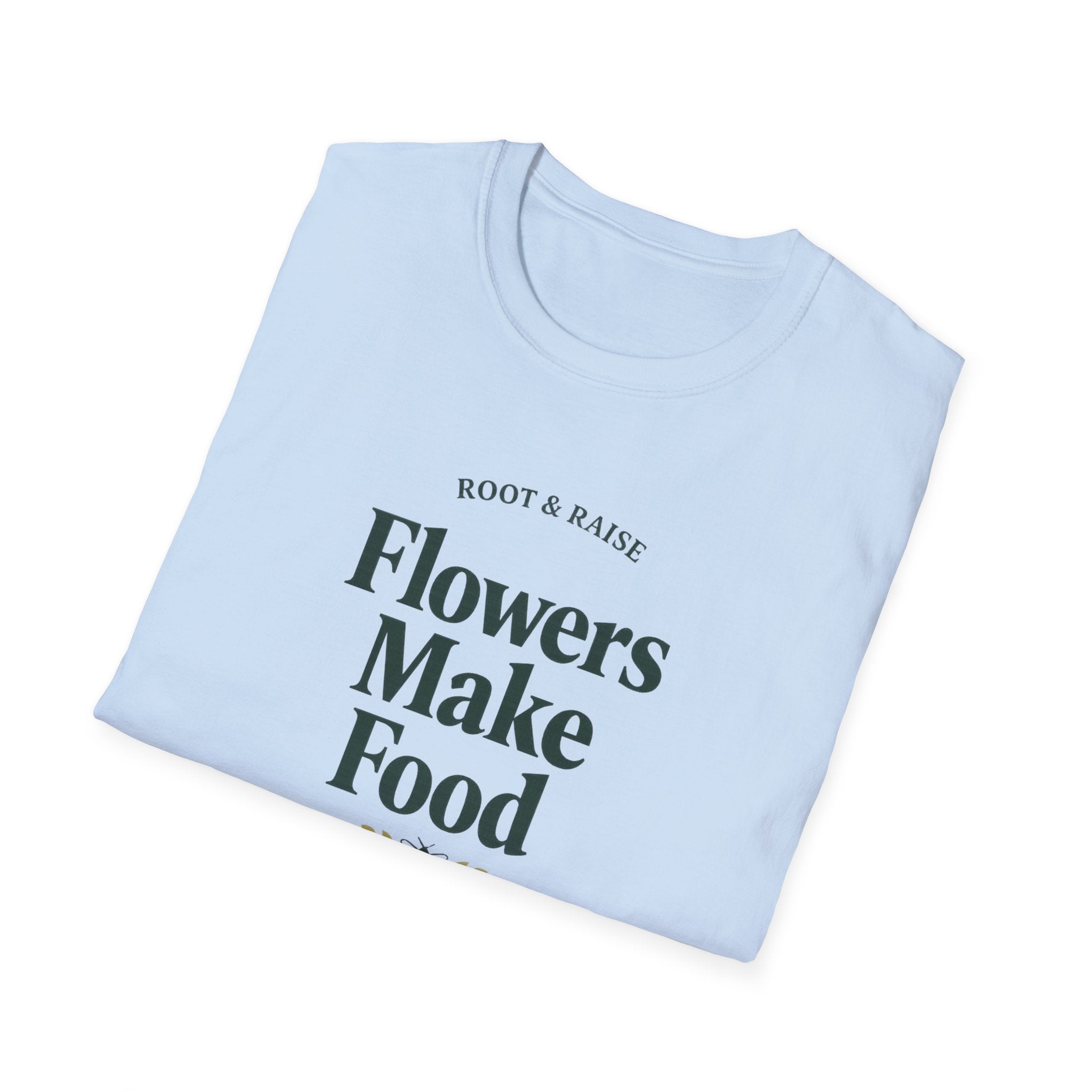 Flowers Make Food T-Shirt