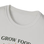 Grow Food Grow Flowers T-Shirt