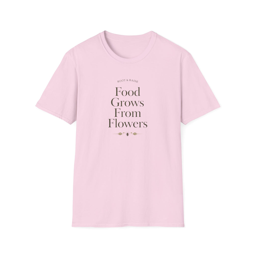 Food Grows From Flowers T-Shirt