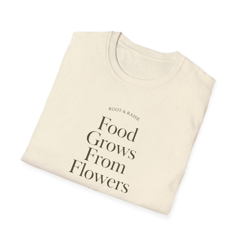 Food Grows From Flowers T-Shirt