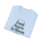 Food Starts In Bloom T-Shirt
