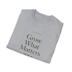 Grow What Matters T-Shirt