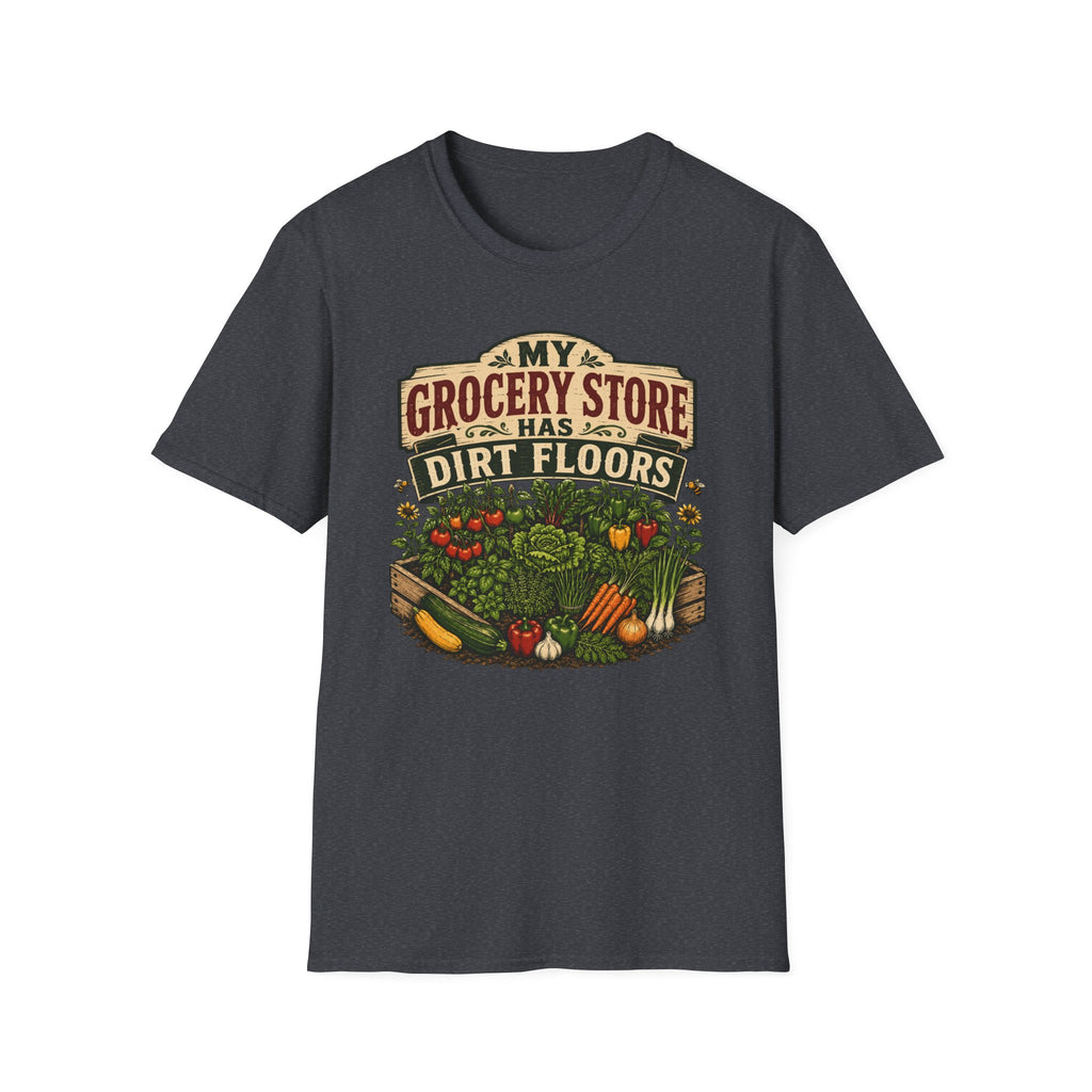 My Grocery Store Has Dirt Floors Gardening T-Shirt
