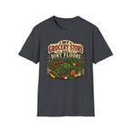 My Grocery Store Has Dirt Floors Gardening T-Shirt