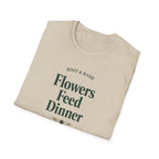 Flowers Feed Dinner T-Shirt