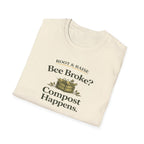Bee Broke Compost Happens T-Shirt