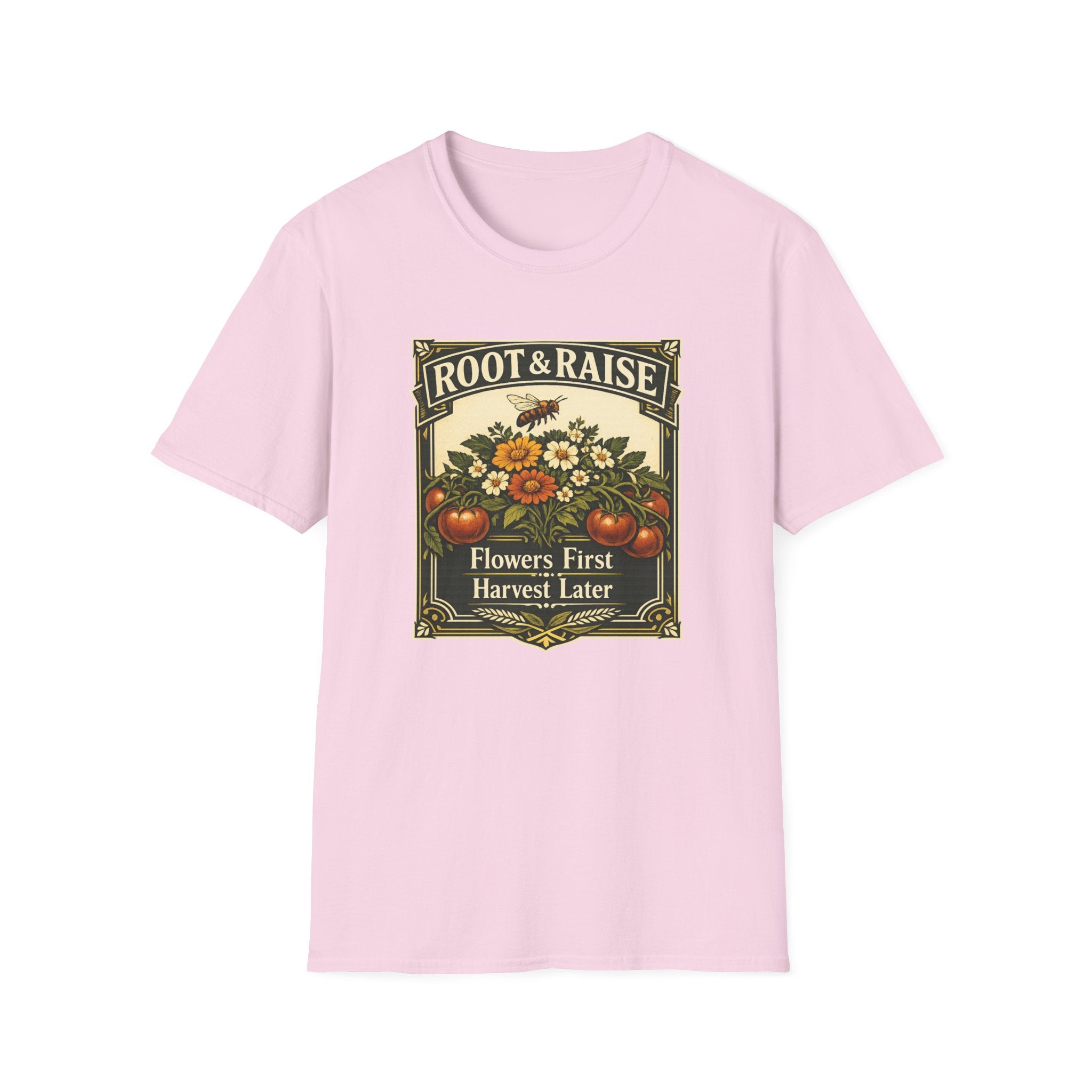 Flowers First Harvest Later T-Shirt