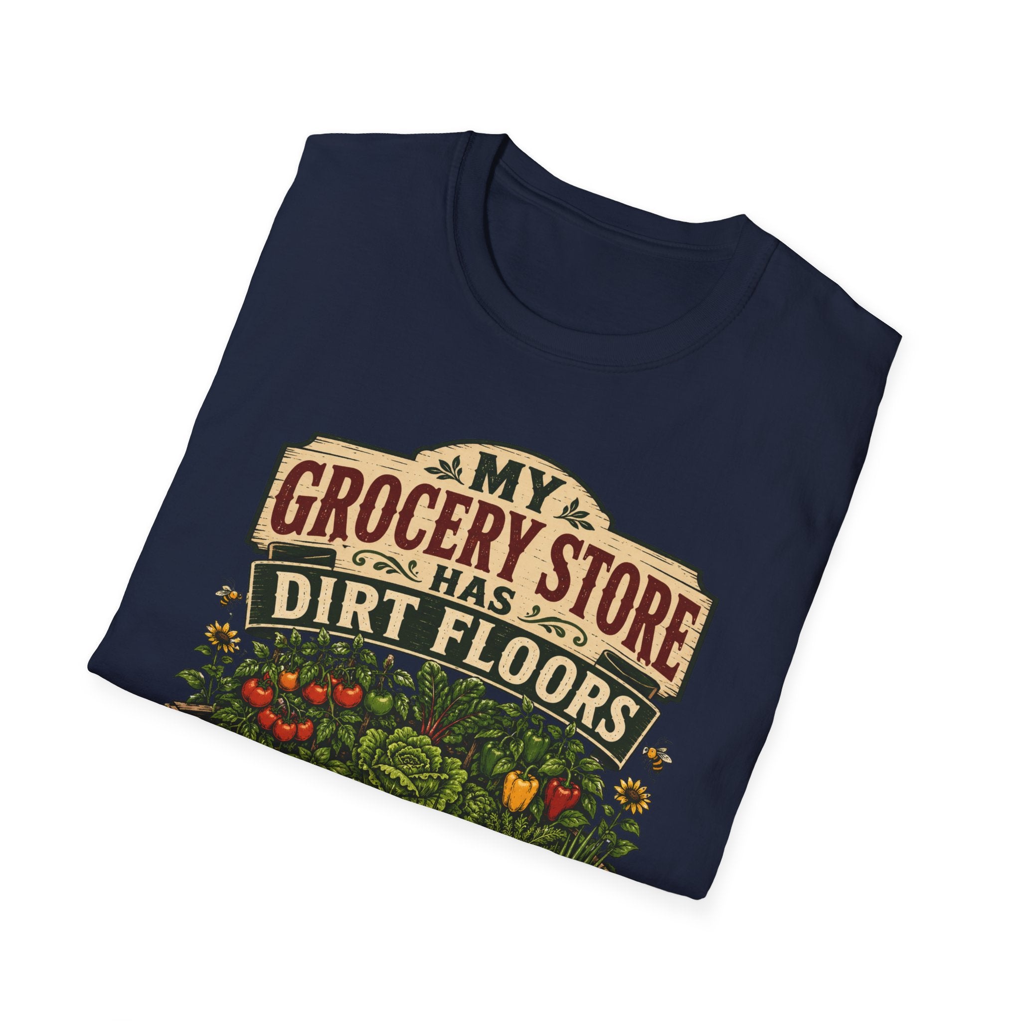 My Grocery Store Has Dirt Floors Gardening T-Shirt