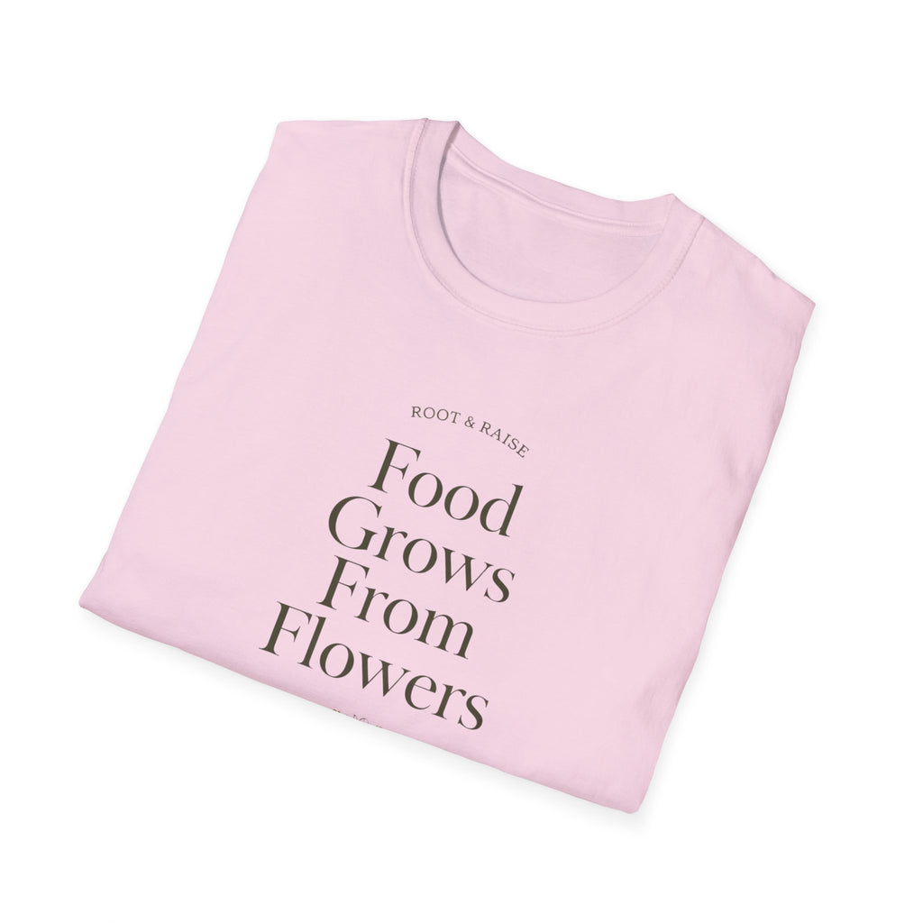 Food Grows From Flowers T-Shirt