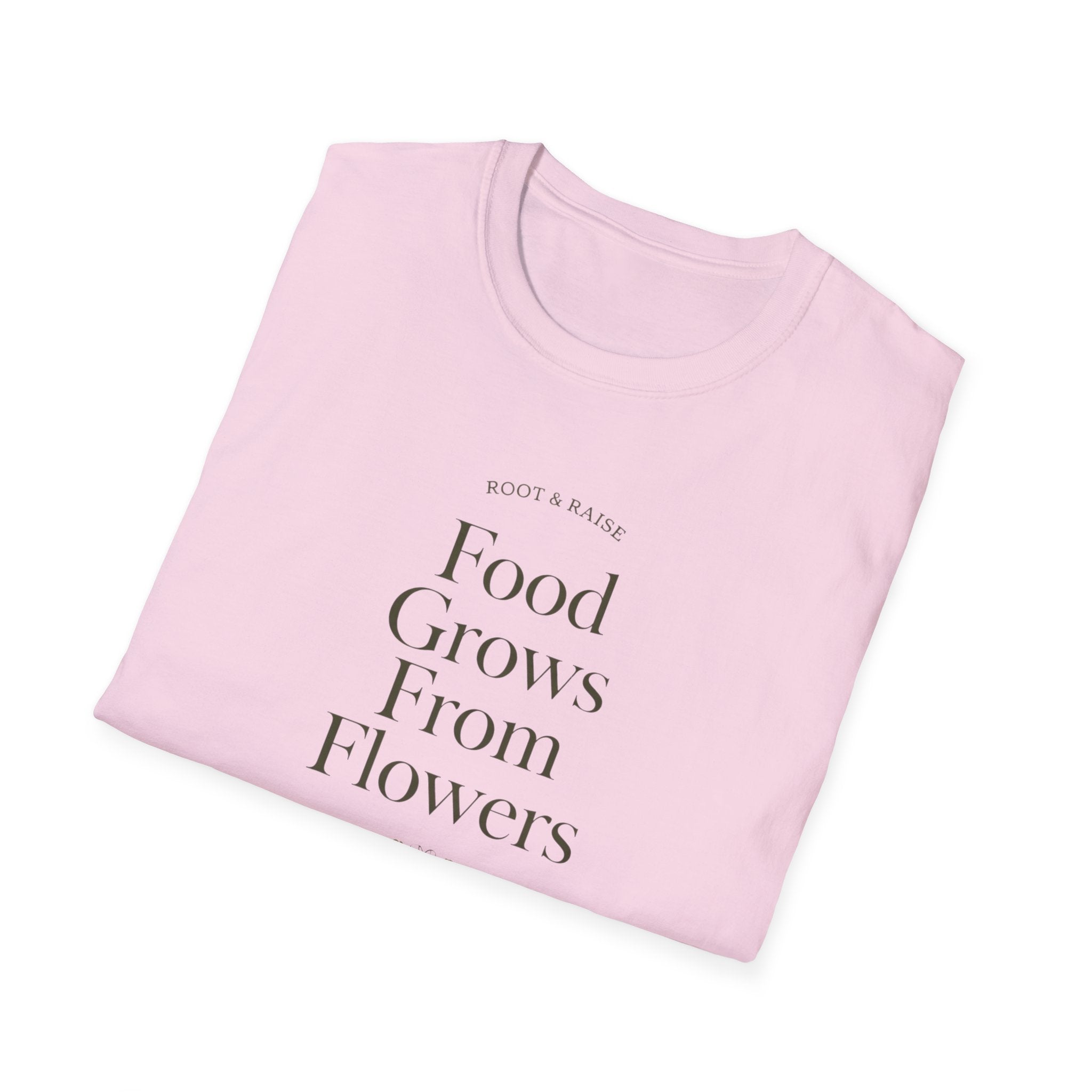 Food Grows From Flowers T-Shirt