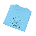 Grow What Matters T-Shirt
