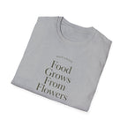 Food Grows From Flowers T-Shirt