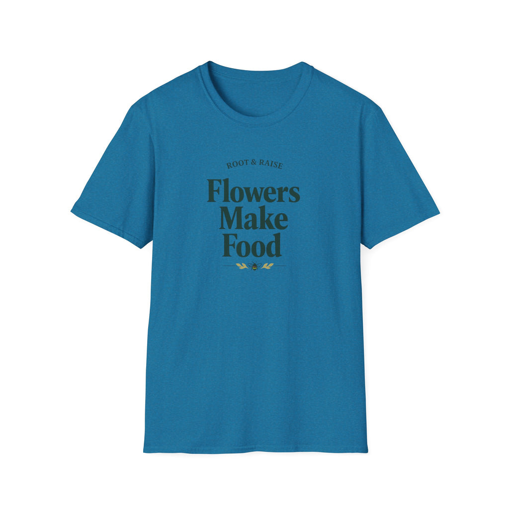 Flowers Make Food T-Shirt
