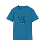 Flowers Make Food T-Shirt