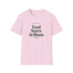 Food Starts In Bloom T-Shirt