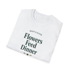 Flowers Feed Dinner T-Shirt